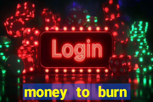 money to burn money to-burn system chapter 1 pt br